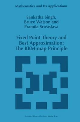 Fixed Point Theory and Best Approximation: The KKM-map Principle -  S.P. Singh,  P. Srivastava,  B. Watson