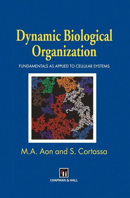 Dynamic Biological Organization -  Miguel A. Aon,  S. Cortassa