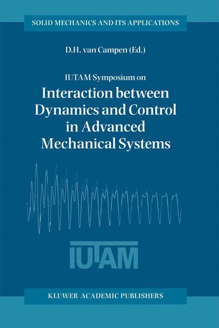 IUTAM Symposium on Interaction between Dynamics and Control in Advanced Mechanical Systems - 