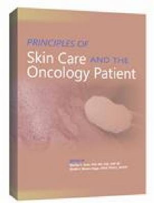 Principles of Skin Care and the Oncology Patient - Marilyn Haas, Gigi Moore-Higgs