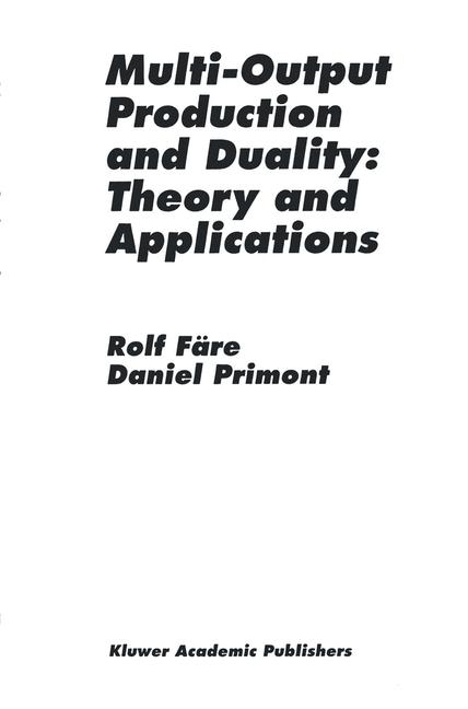 Multi-Output Production and Duality: Theory and Applications -  Rolf Fare,  Daniel Primont