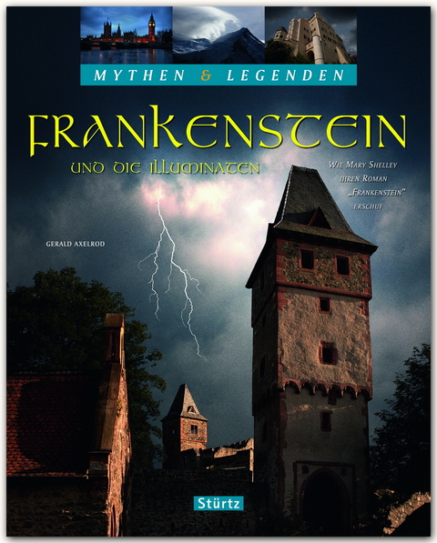 Frankenstein und die Illuminaten - Wie Mary Shelley ihren Roman "Frankenstein" erschuf - MYTHEN & LEGENDEN - Gerald Axelrod