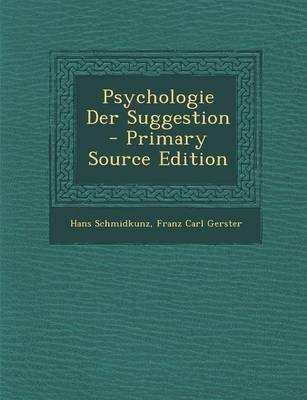 Psychologie Der Suggestion - Hans Schmidkunz, Franz Carl Gerster