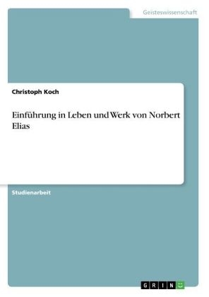 Einführung in Leben und Werk von Norbert Elias - Christoph Koch