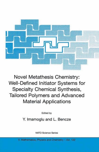 Novel Metathesis Chemistry: Well-Defined Initiator Systems for Specialty Chemical Synthesis, Tailored Polymers and Advanced Material Applications - 