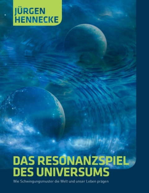 Das Resonanzspiel des Universums - Jürgen Hennecke