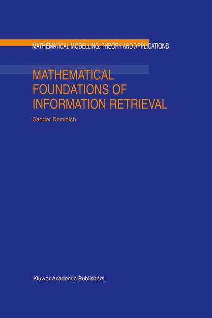 Mathematical Foundations of Information Retrieval -  S. Dominich