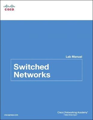 Switched Networks Lab Manual -  Cisco Networking Academy