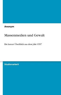 Massenmedien und Gewalt -  Anonym