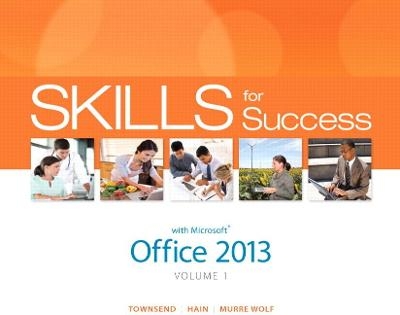 Skills for Success with Office 2013 Volume 1 - Kris Townsend, Catherine Hain, Shelley Gaskin, Stephanie Murre-Wolf