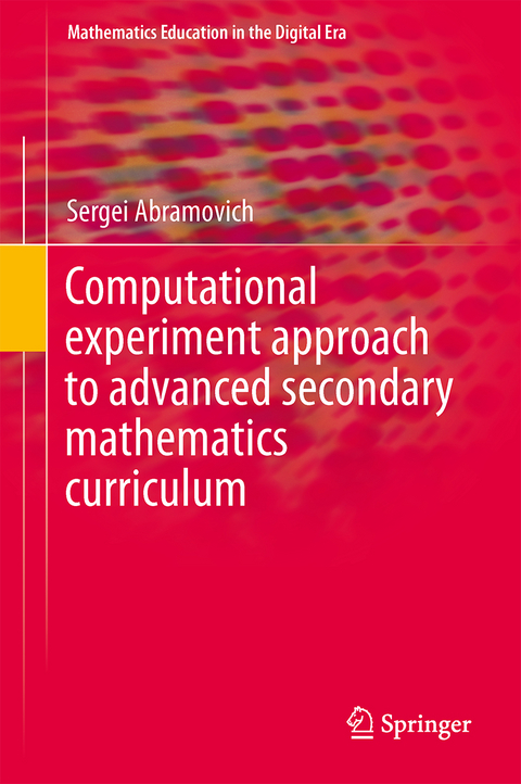 Computational Experiment Approach to Advanced Secondary Mathematics Curriculum - Sergei Abramovich