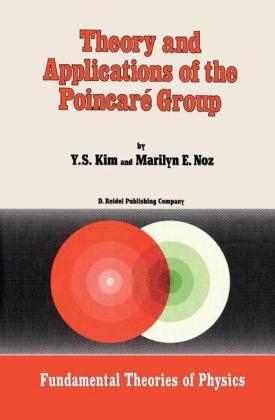 Theory and Applications of the Poincare Group -  Young Suh Kim,  M. Noz