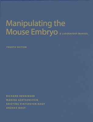 Manipulating the Mouse Embryo: A Laboratory Manual, Fourth Edition - Richard Behringer