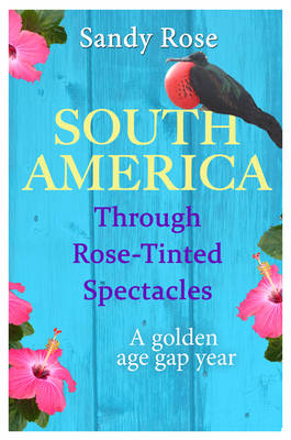 South America Through Rose-Tinted Spectacles - Sandy Rose