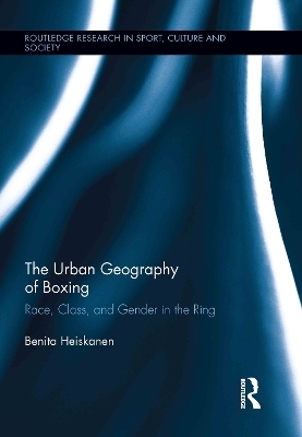 The Urban Geography of Boxing - Benita Heiskanen