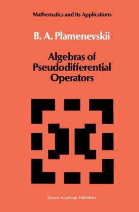 Algebras of Pseudodifferential Operators -  B.A. Plamenevskii