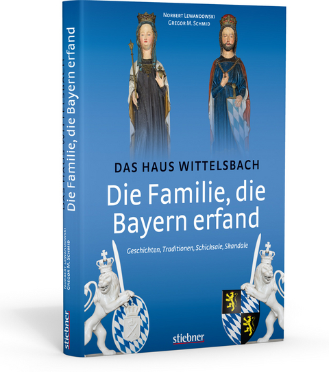 Die Familie, die Bayern erfand: Das Haus Wittelsbach - Norbert Lewandowski, Gregor M. Schmid