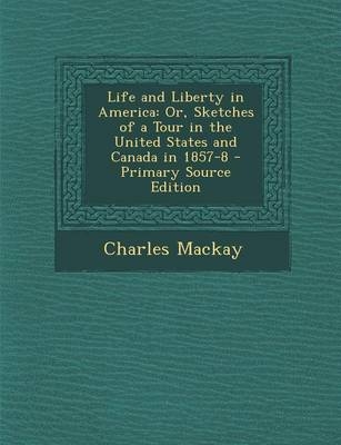 Life and Liberty in America - Charles Mackay