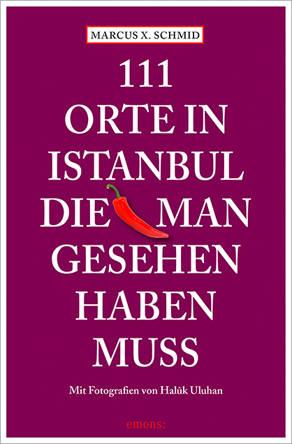 111 Orte in Istanbul, die man gesehen haben muss - Marcus X Schmid