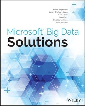 Microsoft Big Data Solutions - Adam Jorgensen, James Rowland–Jones, John Welch, Dan Clark, Christopher Price