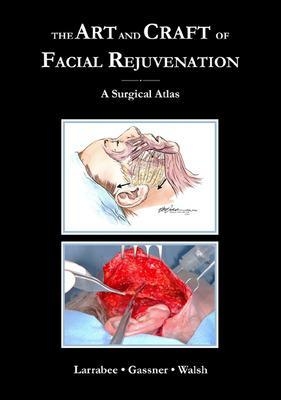 Art & Craft of Facial Rejuvenation - Wayne Larrabee, Holger G. Gassner, William Walsh