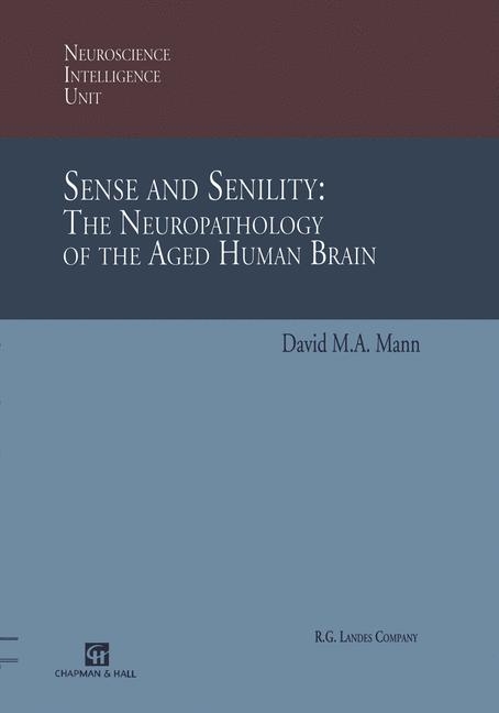 Sense and Senility: The Neuropathology of the Aged Human Brain -  David M.A. Mann