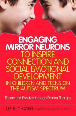 Engaging Mirror Neurons to Inspire Connection and Social Emotional Development in Children and Teens on the Autism Spectrum - Lee R. Chasen