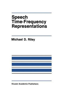 Speech Time-Frequency Representations -  Michael D. Riley