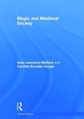 Magic and Medieval Society - Anne Lawrence-Mathers, Carolina Escobar-Vargas