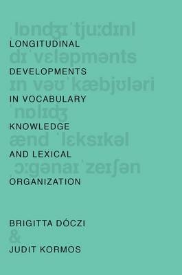 Longitudinal Developments in Vocabulary Knowledge and Lexical Organization -  Brigitta Doczi,  Judit Kormos