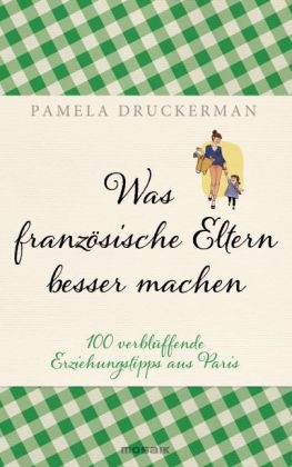 Was französische Eltern besser machen - Pamela Druckerman