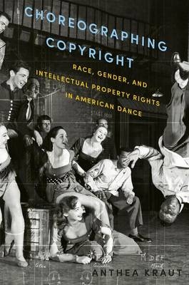 Choreographing Copyright -  Anthea Kraut