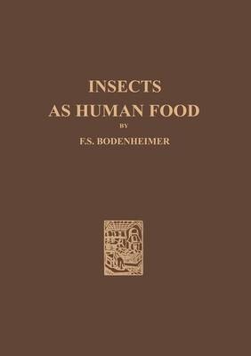 Insects as Human Food -  F. S. Bodenheimer