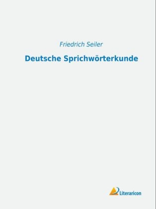 Deutsche Sprichwörterkunde - Friedrich Seiler