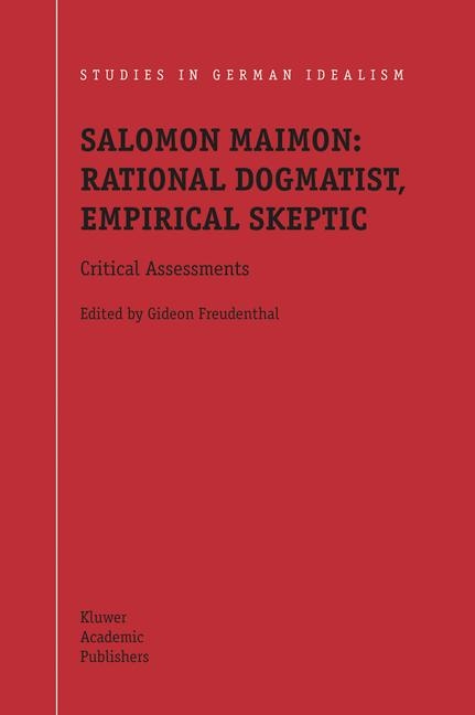 Salomon Maimon: Rational Dogmatist, Empirical Skeptic - 