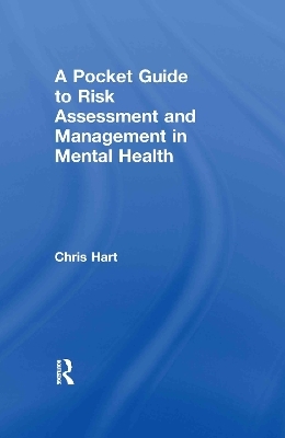 A Pocket Guide to Risk Assessment and Management in Mental Health - Chris Hart