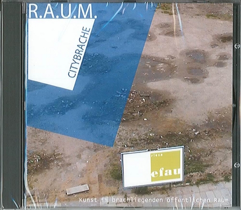 RAUM Citybrache - Frank Eckhardt, Susanne Altmann, Christiane Mennicke, Arno van Roosmalen