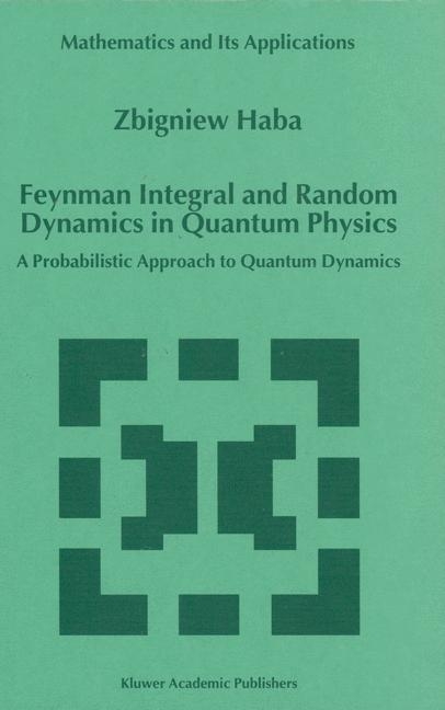 Feynman Integral and Random Dynamics in Quantum Physics -  Z. Haba