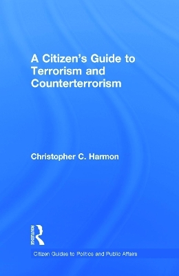 A Citizen's Guide to Terrorism and Counterterrorism - Christopher C. Harmon