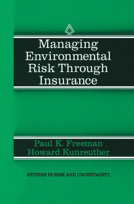 Managing Environmental Risk Through Insurance -  Paul K. Freeman,  Howard Kunreuther