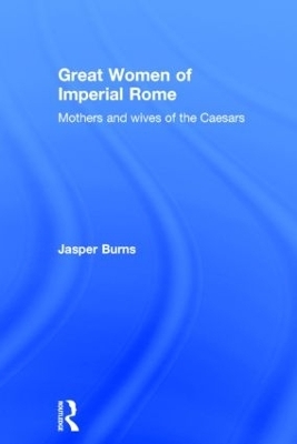 Great Women of Imperial Rome - Jasper Burns