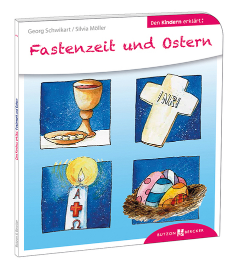 Fastenzeit und Ostern den Kindern erklärt - Georg Schwikart, Silvia Möller