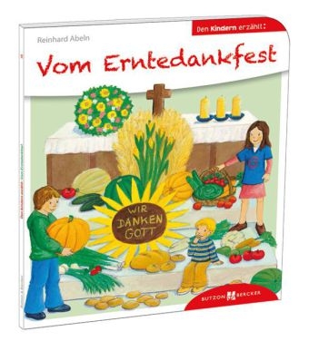 Vom Erntedankfest den Kindern erzählt - Reinhard Abeln