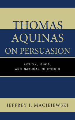 Thomas Aquinas on Persuasion - Jeffrey J. Maciejewski