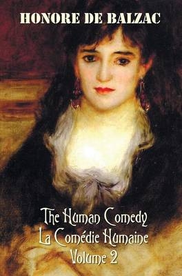 The Human Comedy, La Comedie Humaine, Volume 2, includes the following books (complete and unabridged) - Honore Debalzac