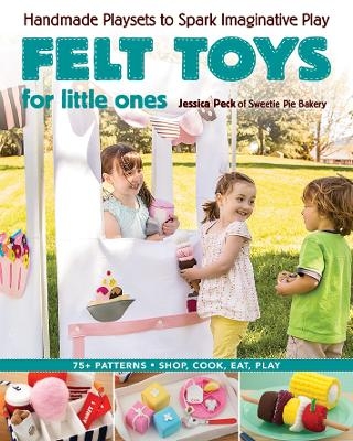 Felt Toys For Little Ones - Jessica Peck