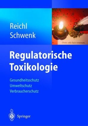 Regulatorische Toxikologie - Michael Schwenk, Franz-Xaver Reichl