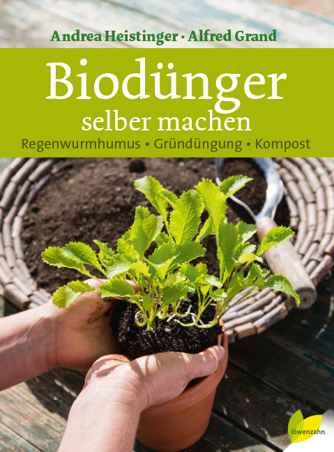 Biodünger selber machen - Andrea Heistinger, Alfred Grand