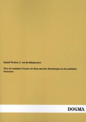 Ãber die multiplen Ferome der Haut und ihre Beziehungen zu den multiplen Neuromen - Rudolf Virchow