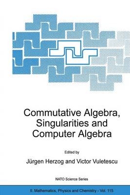 Commutative Algebra, Singularities and Computer Algebra - 